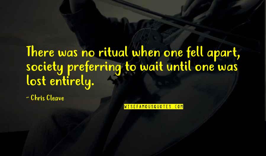 Preferring Quotes By Chris Cleave: There was no ritual when one fell apart,