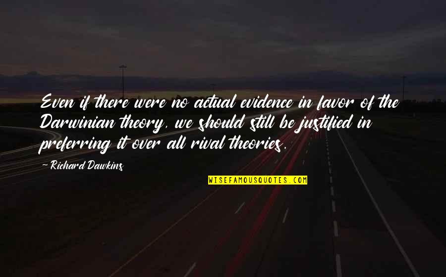 Preferring Quotes By Richard Dawkins: Even if there were no actual evidence in