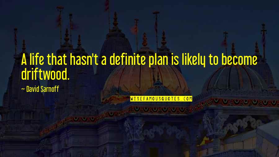 Prefers Charges Quotes By David Sarnoff: A life that hasn't a definite plan is
