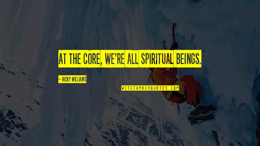 Prefers Charges Quotes By Ricky Williams: At the core, we're all spiritual beings. Prefers Charges Quotes By Ricky Williams: At the core, we're all spiritual beings.