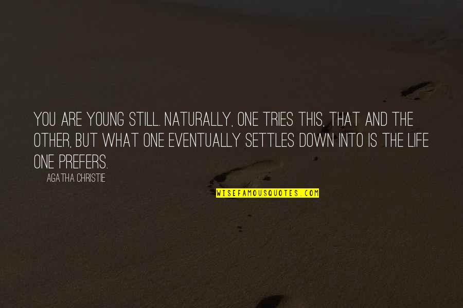 Prefers Quotes By Agatha Christie: You are young still. Naturally, one tries this,