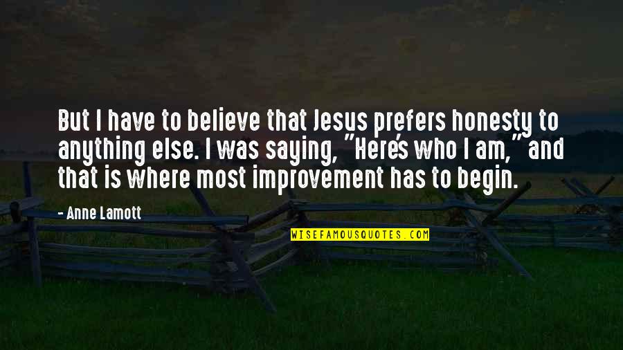 Prefers Quotes By Anne Lamott: But I have to believe that Jesus prefers