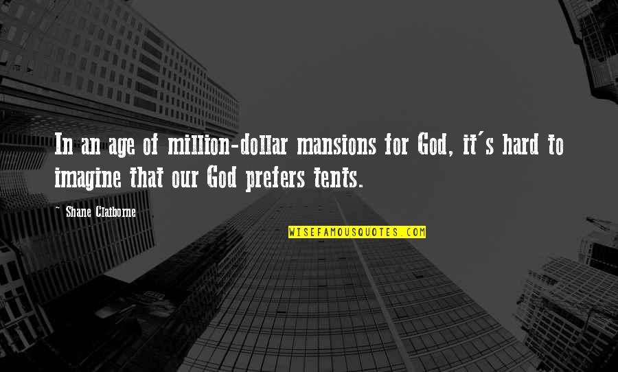 Prefers Quotes By Shane Claiborne: In an age of million-dollar mansions for God,