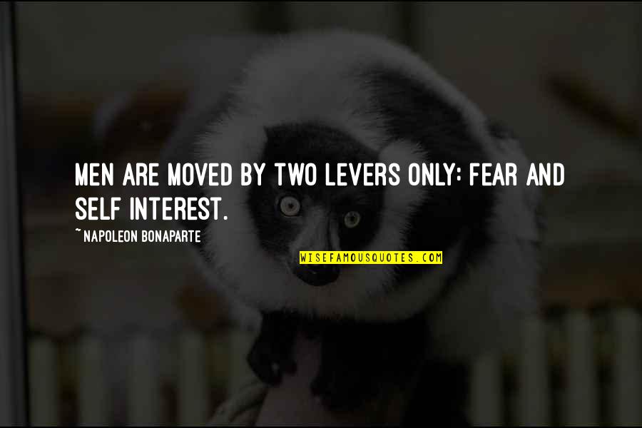 Prefieres Conjugation Quotes By Napoleon Bonaparte: Men are Moved by two levers only: fear