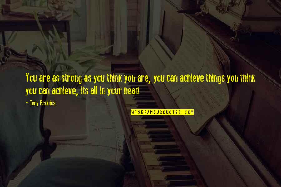 Prefieres El Quotes By Tony Robbins: You are as strong as you think you Prefieres El Quotes By Tony Robbins: You are as strong as you think you