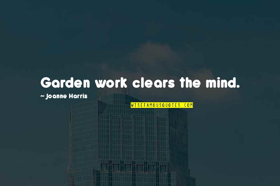 Prefiero Estar Quotes By Joanne Harris: Garden work clears the mind.