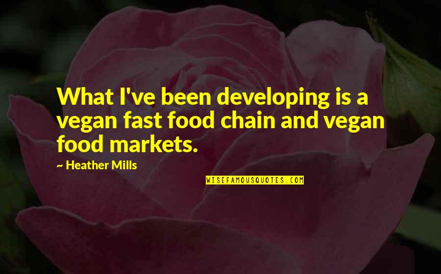 Prefigurement Quotes By Heather Mills: What I've been developing is a vegan fast