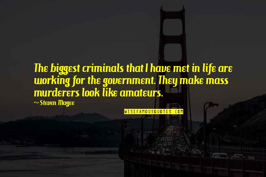 Prefigurement Quotes By Steven Magee: The biggest criminals that I have met in