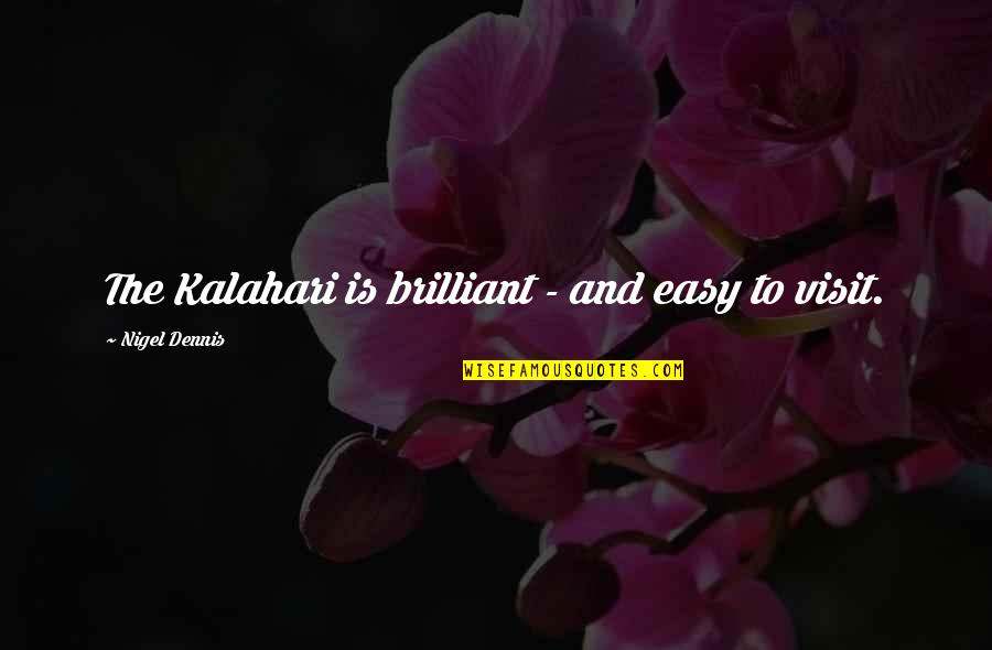 Prefirieron Quotes By Nigel Dennis: The Kalahari is brilliant - and easy to Prefirieron Quotes By Nigel Dennis: The Kalahari is brilliant - and easy to