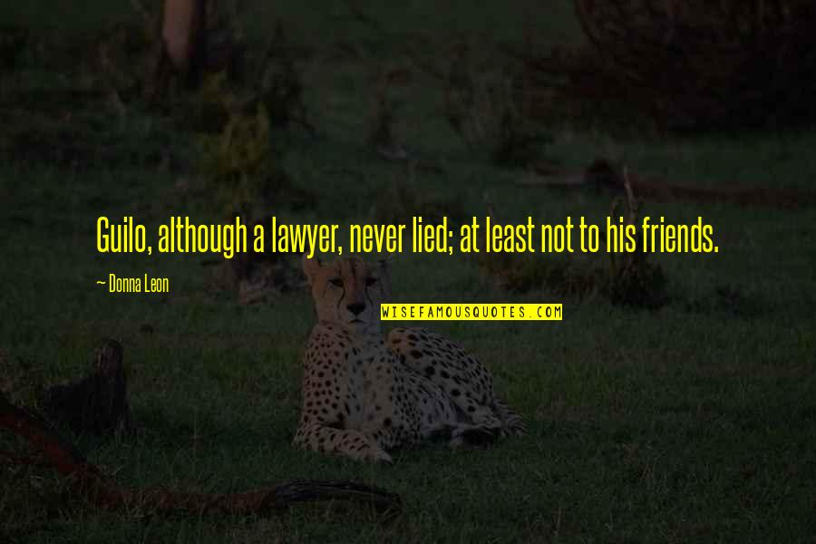 Preformed Quotes By Donna Leon: Guilo, although a lawyer, never lied; at least