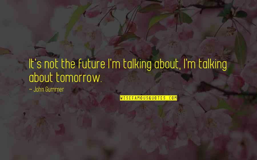 Prefrontal Dementia Quotes By John Gummer: It's not the future I'm talking about, I'm