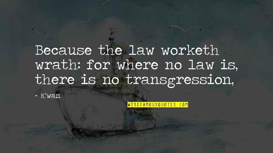 Prefrontal Lobe Quotes By K'wan: Because the law worketh wrath: for where no