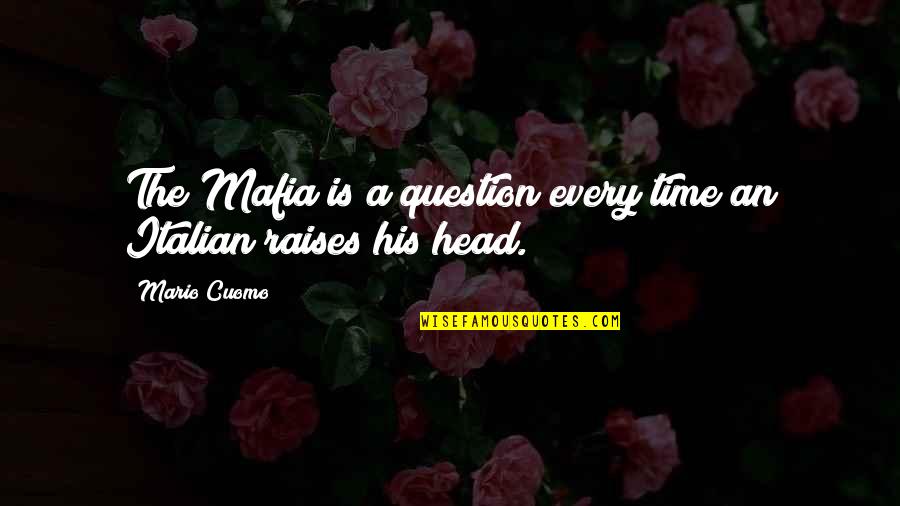 Prefunds Quotes By Mario Cuomo: The Mafia is a question every time an