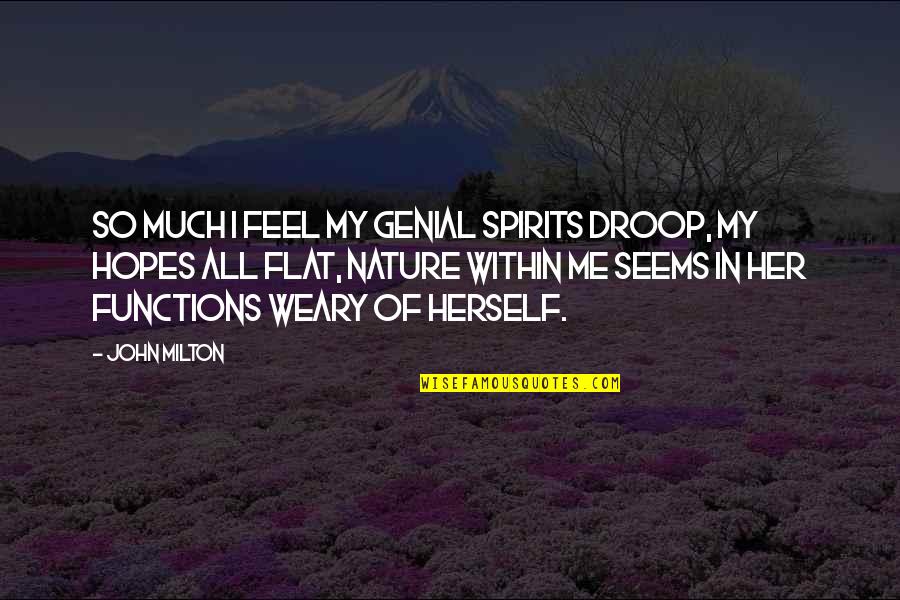 Pregame Football Quotes By John Milton: So much I feel my genial spirits droop, Pregame Football Quotes By John Milton: So much I feel my genial spirits droop,
