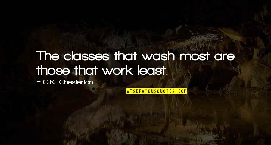 Pregel Usa Quotes By G.K. Chesterton: The classes that wash most are those that