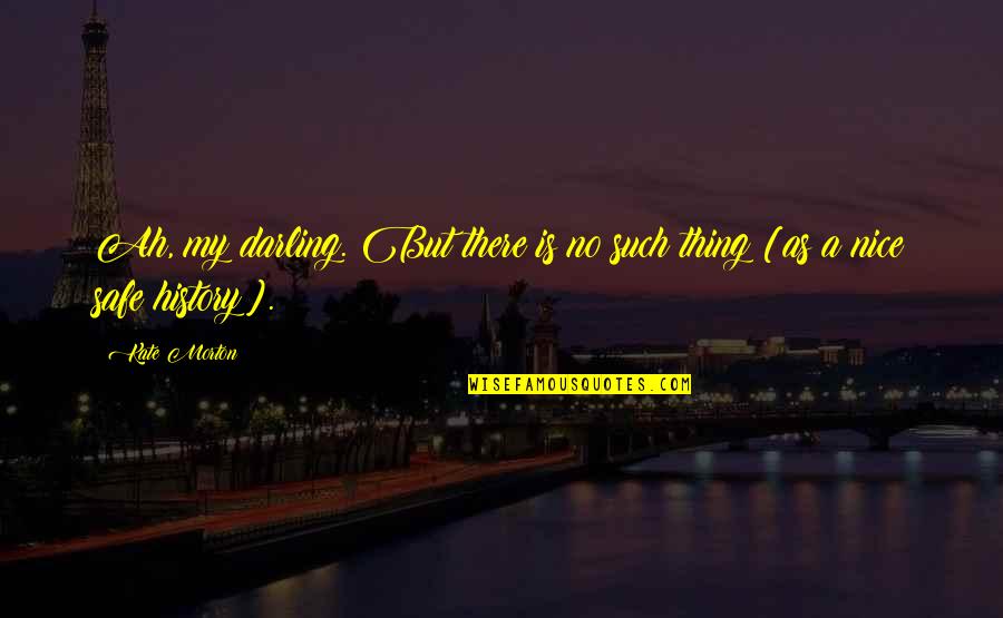 Pregel Usa Quotes By Kate Morton: Ah, my darling. But there is no such