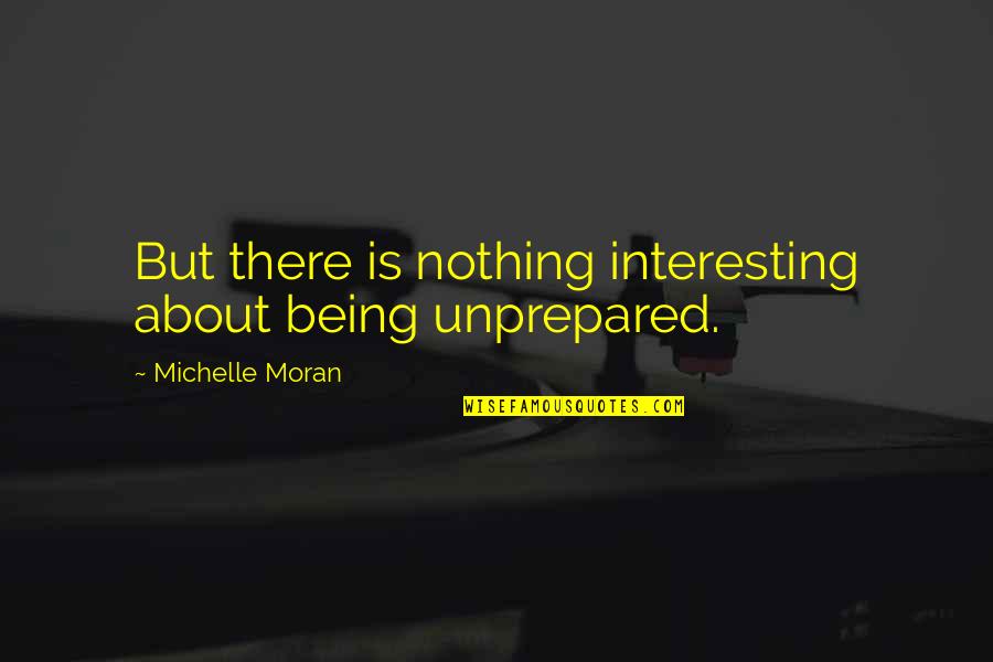 Pregel Usa Quotes By Michelle Moran: But there is nothing interesting about being unprepared.