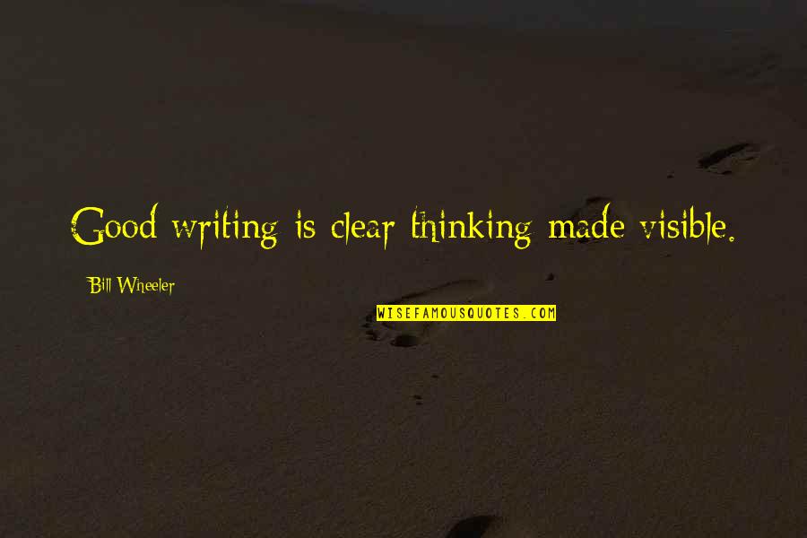 Preggers Funny Quotes By Bill Wheeler: Good writing is clear thinking made visible.