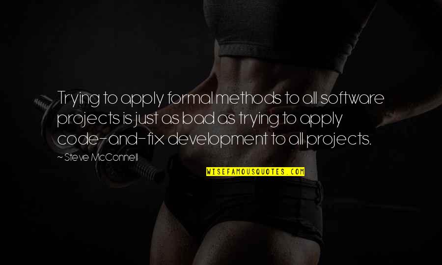 Preggers Funny Quotes By Steve McConnell: Trying to apply formal methods to all software Preggers Funny Quotes By Steve McConnell: Trying to apply formal methods to all software