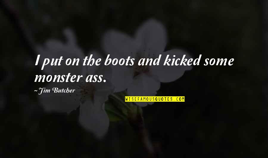 Pregio Van Quotes By Jim Butcher: I put on the boots and kicked some Pregio Van Quotes By Jim Butcher: I put on the boots and kicked some