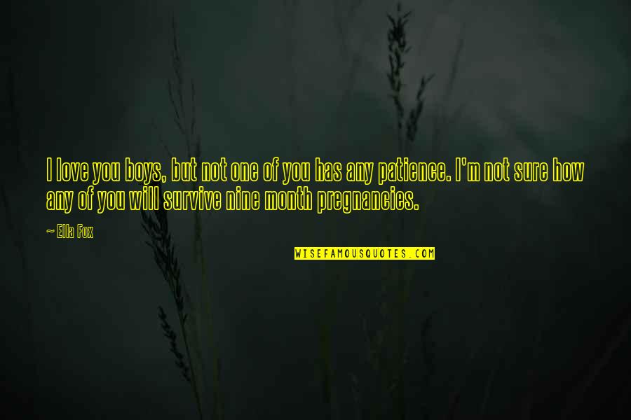 Pregnancies Quotes By Ella Fox: I love you boys, but not one of