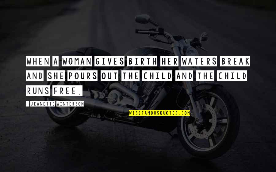 Pregnancy And Birth Quotes By Jeanette Winterson: When a woman gives birth her waters break Pregnancy And Birth Quotes By Jeanette Winterson: When a woman gives birth her waters break