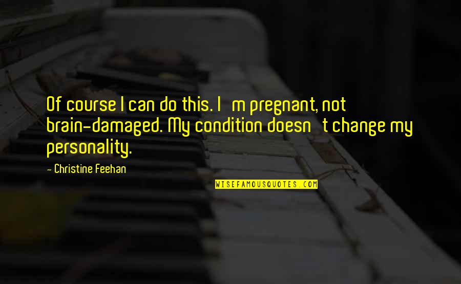 Pregnancy And Change Quotes By Christine Feehan: Of course I can do this. I'm pregnant, Pregnancy And Change Quotes By Christine Feehan: Of course I can do this. I'm pregnant,