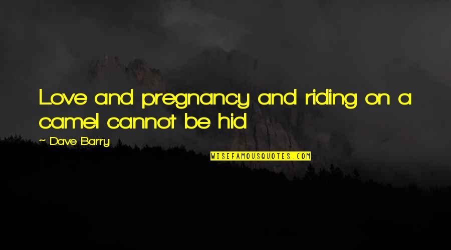 Pregnancy And Love Quotes By Dave Barry: Love and pregnancy and riding on a camel