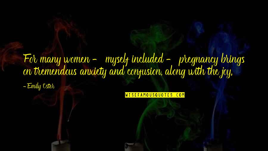 Pregnancy Anxiety Quotes By Emily Oster: For many women - myself included - pregnancy