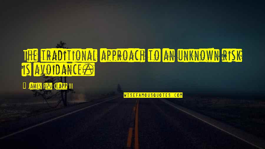 Pregnancy Exercise Quotes By James F. Clapp III: The traditional approach to an unknown risk is Pregnancy Exercise Quotes By James F. Clapp III: The traditional approach to an unknown risk is