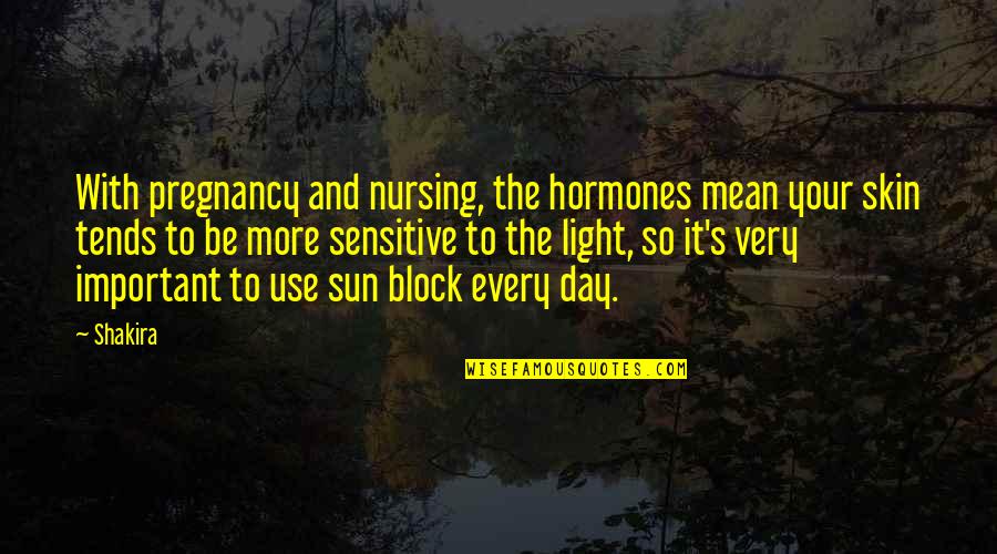 Pregnancy Hormones Quotes By Shakira: With pregnancy and nursing, the hormones mean your