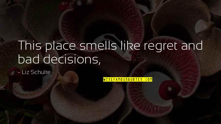 Pregnancy Hurt Quotes By Liz Schulte: This place smells like regret and bad decisions, Pregnancy Hurt Quotes By Liz Schulte: This place smells like regret and bad decisions,