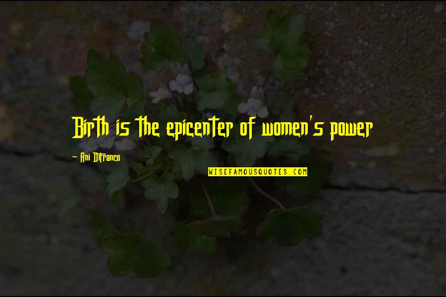 Pregnancy Inspirational Quotes By Ani DiFranco: Birth is the epicenter of women's power