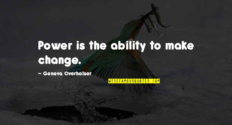 Pregnancy Inspirational Quotes By Geneva Overholser: Power is the ability to make change.