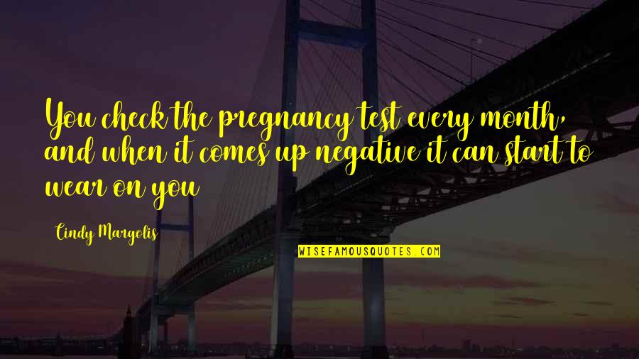 Pregnancy Quotes By Cindy Margolis: You check the pregnancy test every month, and