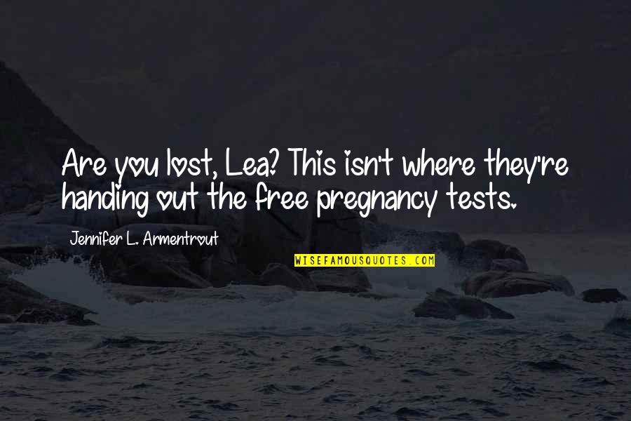 Pregnancy Quotes By Jennifer L. Armentrout: Are you lost, Lea? This isn't where they're