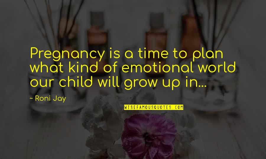 Pregnancy Quotes By Roni Jay: Pregnancy is a time to plan what kind