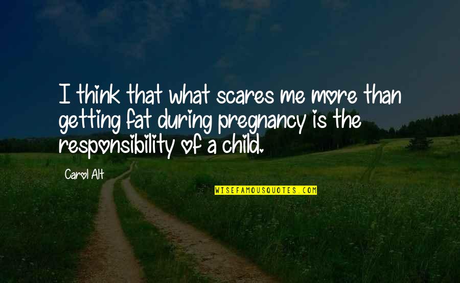 Pregnancy Scares Quotes By Carol Alt: I think that what scares me more than