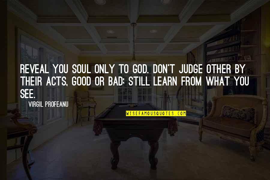 Pregnancy Stretch Marks Quotes By VIRGIL PROFEANU: Reveal you soul only to God. Don't judge