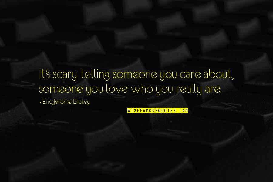 Pregnancy Struggle Quotes By Eric Jerome Dickey: It's scary telling someone you care about, someone Pregnancy Struggle Quotes By Eric Jerome Dickey: It's scary telling someone you care about, someone