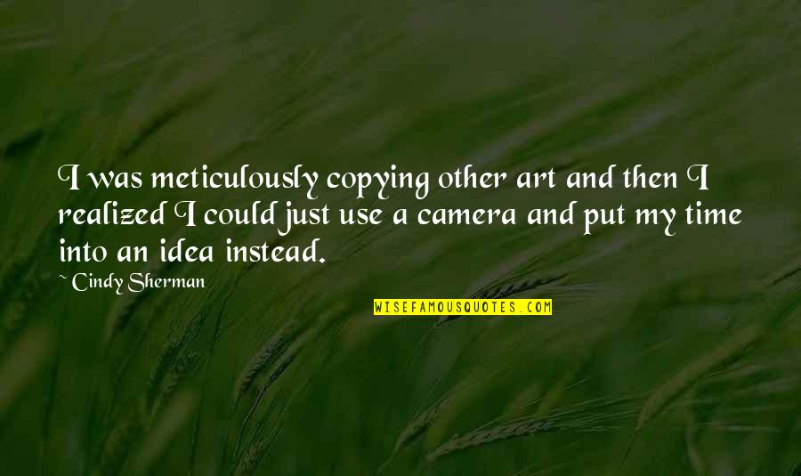 Pregnancy Third Trimester Quotes By Cindy Sherman: I was meticulously copying other art and then Pregnancy Third Trimester Quotes By Cindy Sherman: I was meticulously copying other art and then