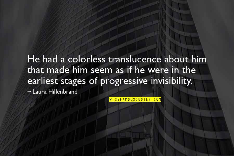 Pregnant Bladder Quotes By Laura Hillenbrand: He had a colorless translucence about him that Pregnant Bladder Quotes By Laura Hillenbrand: He had a colorless translucence about him that