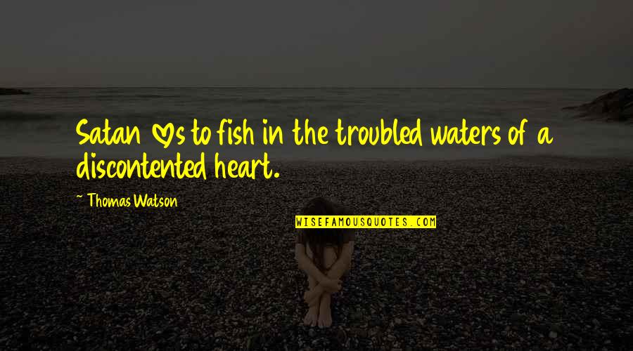 Pregnant Body Quotes By Thomas Watson: Satan loves to fish in the troubled waters