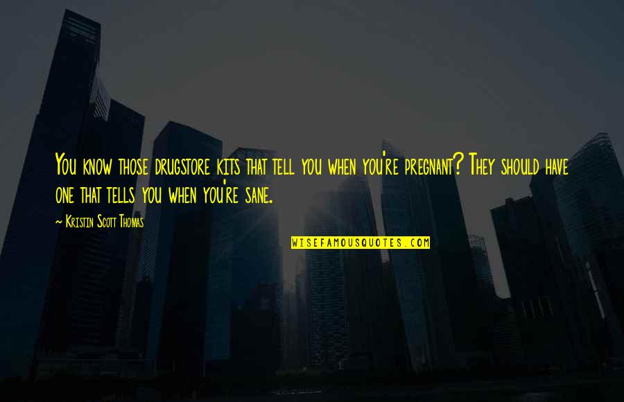 Pregnant Depression Quotes By Kristin Scott Thomas: You know those drugstore kits that tell you