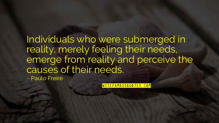Pregnant Depression Quotes By Paulo Freire: Individuals who were submerged in reality, merely feeling