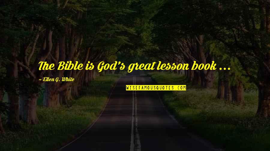 Pregnant Lady Quotes By Ellen G. White: The Bible is God's great lesson book ...