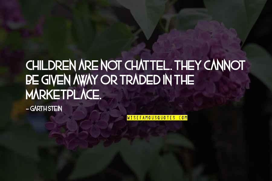 Pregnant Lady Quotes By Garth Stein: Children are not chattel. they cannot be given
