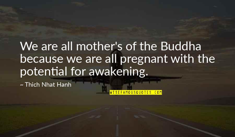 Pregnant Mother To Be Quotes By Thich Nhat Hanh: We are all mother's of the Buddha because Pregnant Mother To Be Quotes By Thich Nhat Hanh: We are all mother's of the Buddha because