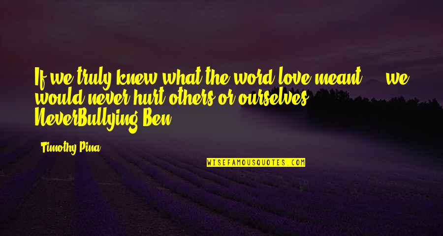 Pregnant Mother To Be Quotes By Timothy Pina: If we truly knew what the word love Pregnant Mother To Be Quotes By Timothy Pina: If we truly knew what the word love
