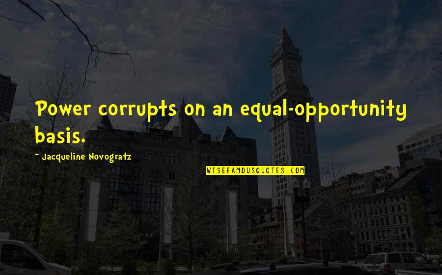 Pregnant Mothers Quotes By Jacqueline Novogratz: Power corrupts on an equal-opportunity basis.